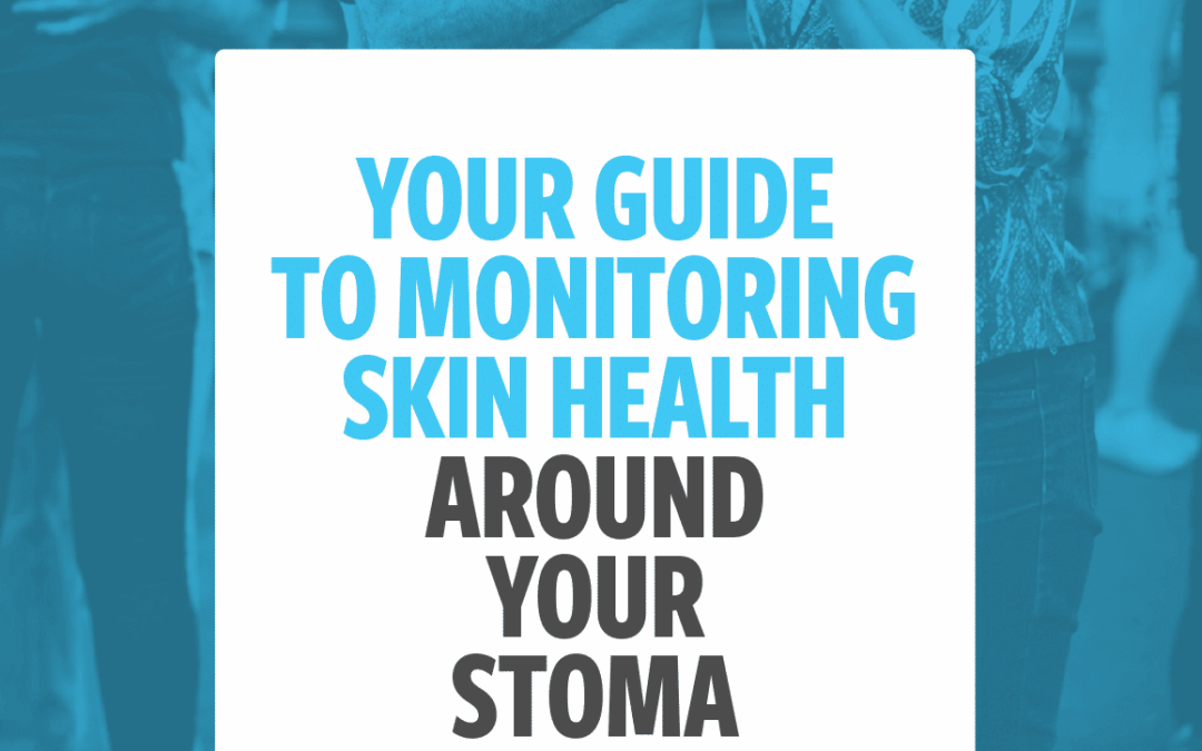 Your guide to monitoring skin health around your stoma